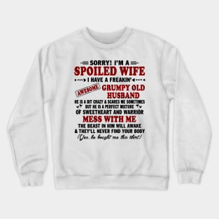 sorry! I'm a spoiled wife I have a freakin grumpy old husband Crewneck Sweatshirt